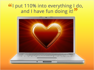 Laptop with Heart - I put 110 percent into everything I do, and I have fun doing it.